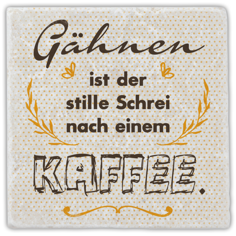 Marmoruntersetzer "Gähnen ist der stille Schrei …"