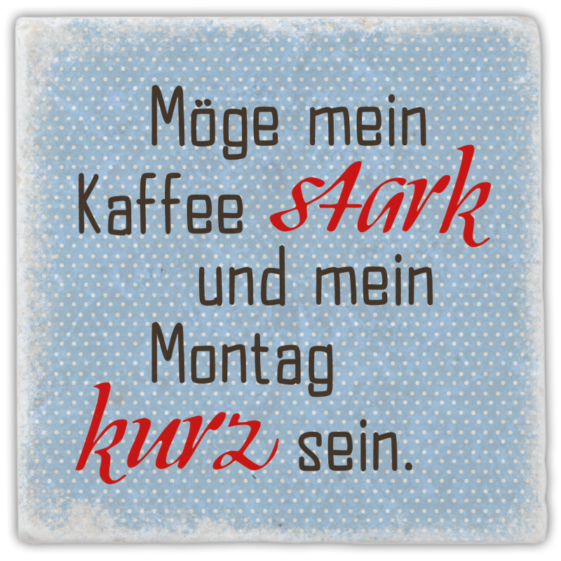 Marmoruntersetzer "Möge mein Kaffee stark …"