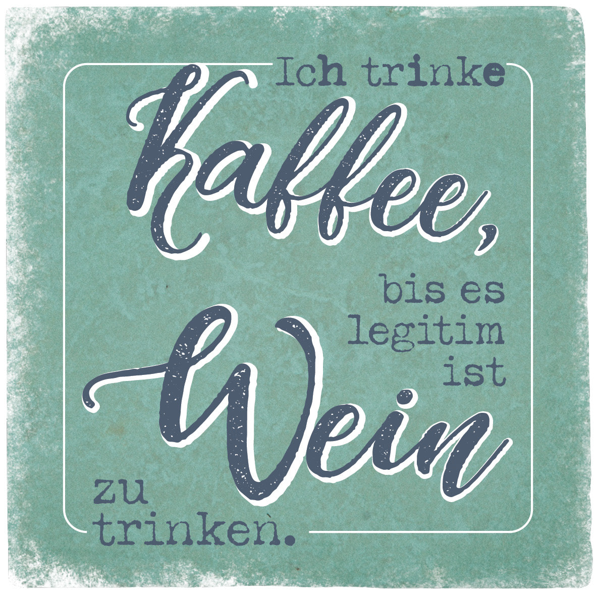 Marmoruntersetzer "Ich trinke Kaffee, bis es ...."