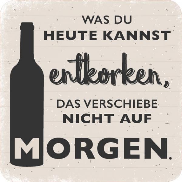 Formmagnet "Was du heute kannst entkorken, …"